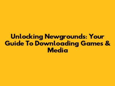 Unlocking Newgrounds: Your Guide To Downloading Games & Media