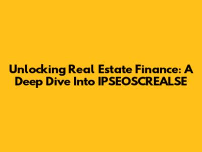 Unlocking Real Estate Finance: A Deep Dive Into IPSEOSCREALSE