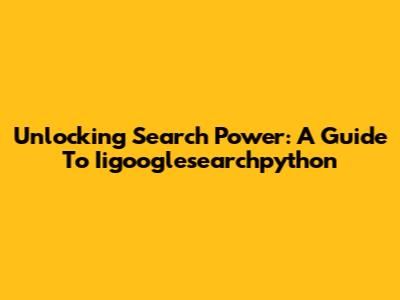 Unlocking Search Power: A Guide To Iigooglesearchpython