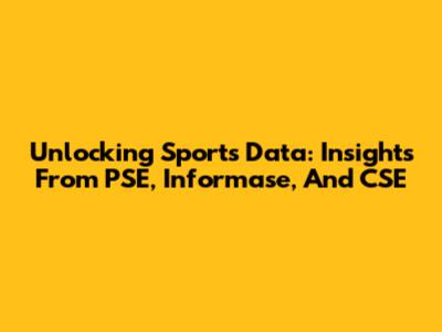 Unlocking Sports Data: Insights From PSE, Informase, And CSE