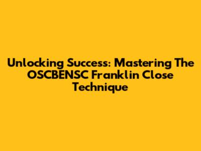 Unlocking Success: Mastering The OSCBENSC Franklin Close Technique