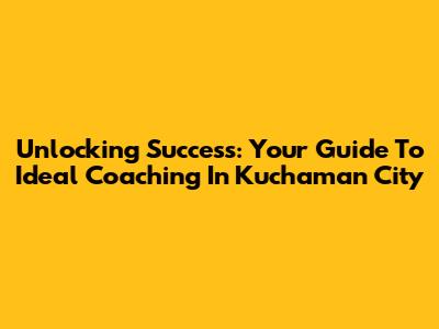 Unlocking Success: Your Guide To Ideal Coaching In Kuchaman City
