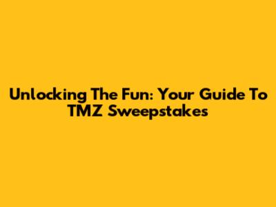 Unlocking The Fun: Your Guide To TMZ Sweepstakes