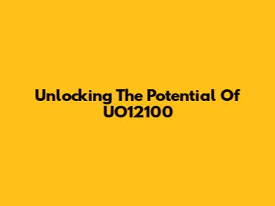 Unlocking The Potential Of UO12100