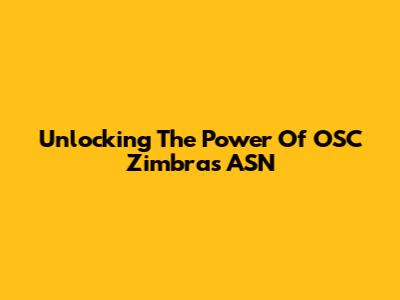 Unlocking The Power Of OSC Zimbras ASN