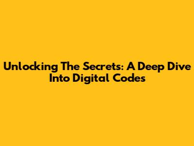 Unlocking The Secrets: A Deep Dive Into Digital Codes