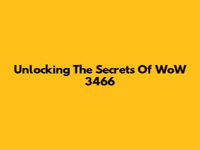 Unlocking The Secrets Of WoW 3466