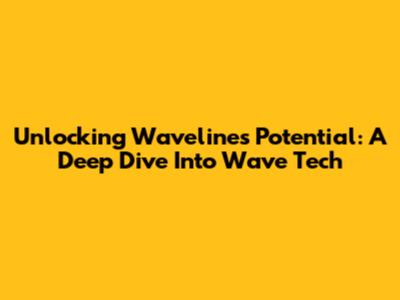 Unlocking Waveline's Potential: A Deep Dive Into Wave Tech