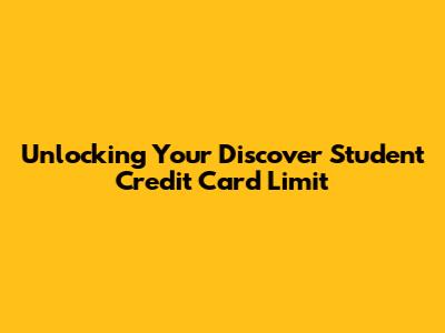 Unlocking Your Discover Student Credit Card Limit