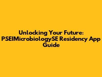 Unlocking Your Future: PSEIMicrobiologySE Residency App Guide