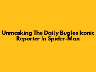Unmasking The Daily Bugle's Iconic Reporter In Spider-Man