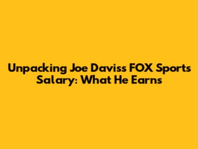 Unpacking Joe Davis's FOX Sports Salary: What He Earns