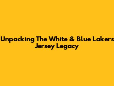 Unpacking The White & Blue Lakers Jersey Legacy