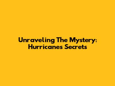 Unraveling The Mystery: Hurricane's Secrets