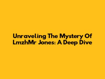 Unraveling The Mystery Of LmzhMr Jones: A Deep Dive