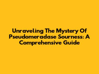 Unraveling The Mystery Of Pseudomeradase Sourness: A Comprehensive Guide