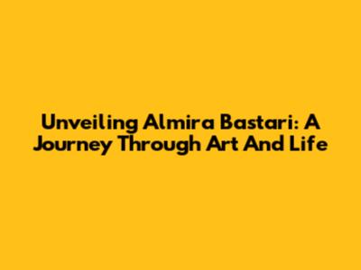 Unveiling Almira Bastari: A Journey Through Art And Life