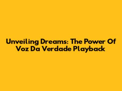 Unveiling Dreams: The Power Of 'Voz Da Verdade' Playback