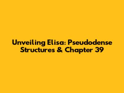 Unveiling Elisa: Pseudodense Structures & Chapter 39
