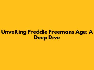 Unveiling Freddie Freeman's Age: A Deep Dive