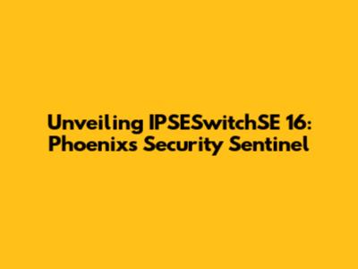 Unveiling IPSESwitchSE 16: Phoenix's Security Sentinel