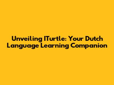 Unveiling ITurtle: Your Dutch Language Learning Companion