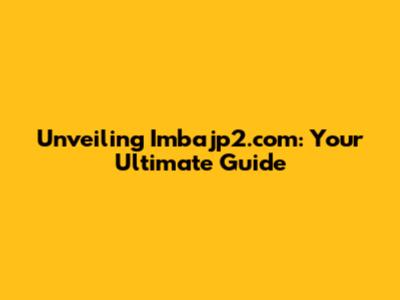 Unveiling Imbajp2.com: Your Ultimate Guide