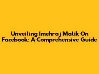 Unveiling Imehraj Malik On Facebook: A Comprehensive Guide