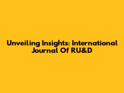Unveiling Insights: International Journal Of RU&D