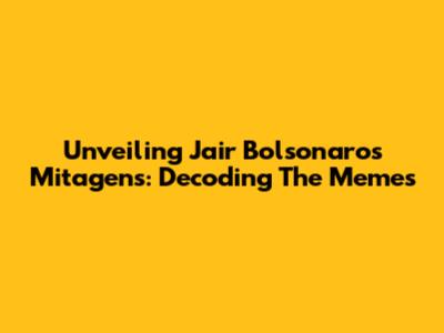 Unveiling Jair Bolsonaro's 'Mitagens': Decoding The Memes
