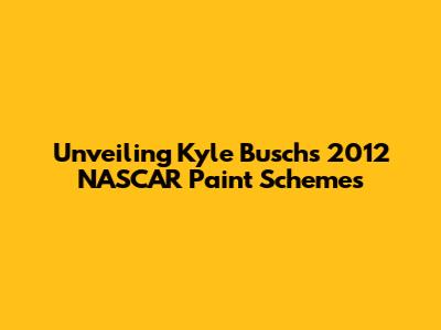 Unveiling Kyle Busch's 2012 NASCAR Paint Schemes