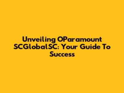 Unveiling OParamount SCGlobalSC: Your Guide To Success