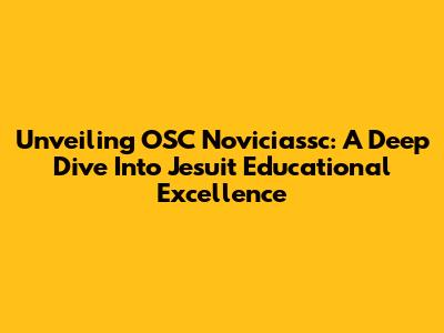 Unveiling OSC Noviciassc: A Deep Dive Into Jesuit Educational Excellence