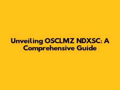 Unveiling OSCLMZ NDXSC: A Comprehensive Guide