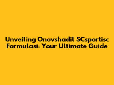 Unveiling Onovshadil SCsportisc Formulasi: Your Ultimate Guide