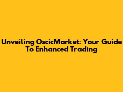 Unveiling OscicMarket: Your Guide To Enhanced Trading