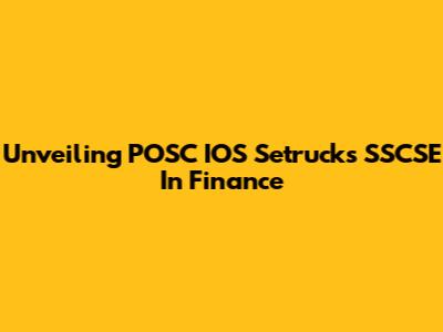 Unveiling POSC IOS Setrucks SSCSE In Finance
