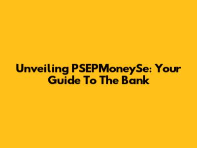 Unveiling PSEPMoneySe: Your Guide To The Bank