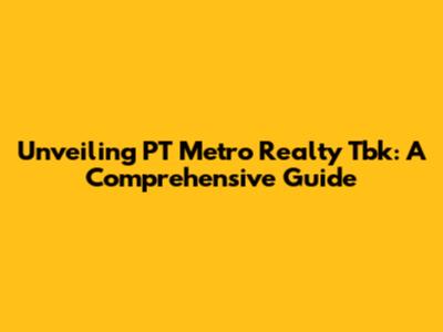 Unveiling PT Metro Realty Tbk: A Comprehensive Guide
