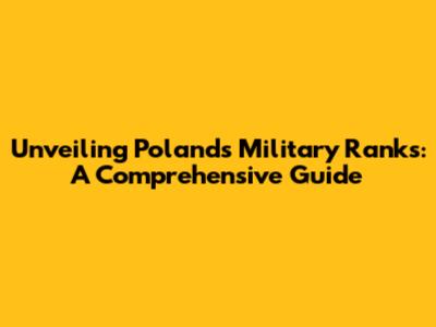 Unveiling Poland's Military Ranks: A Comprehensive Guide