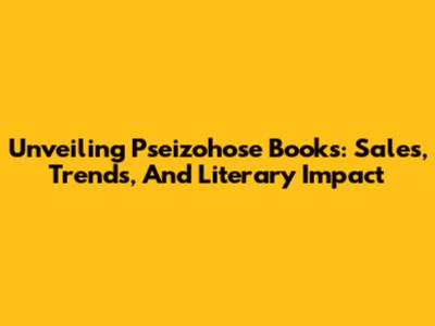 Unveiling Pseizohose Books: Sales, Trends, And Literary Impact