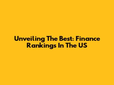Unveiling The Best: Finance Rankings In The US