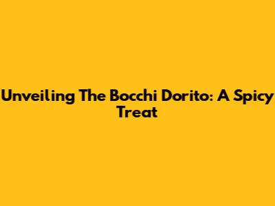 Unveiling The Bocchi Dorito: A Spicy Treat