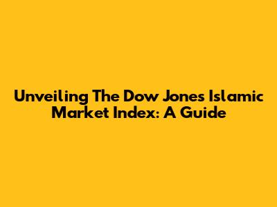 Unveiling The Dow Jones Islamic Market Index: A Guide