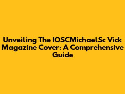 Unveiling The IOSCMichaelSc Vick Magazine Cover: A Comprehensive Guide
