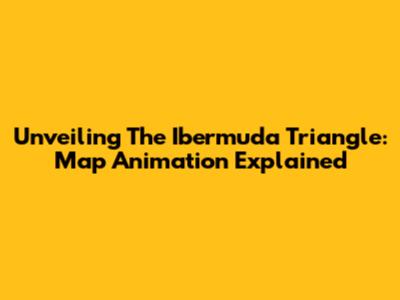 Unveiling The Ibermuda Triangle: Map Animation Explained