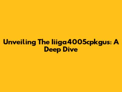 Unveiling The Iiiga4005cpkgus: A Deep Dive