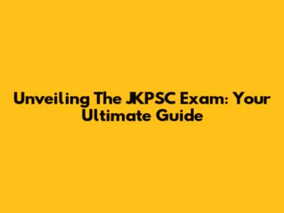 Unveiling The JKPSC Exam: Your Ultimate Guide