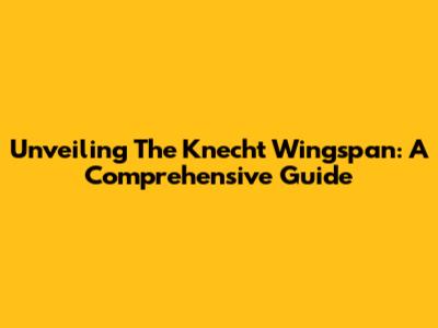 Unveiling The Knecht Wingspan: A Comprehensive Guide