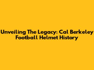 Unveiling The Legacy: Cal Berkeley Football Helmet History